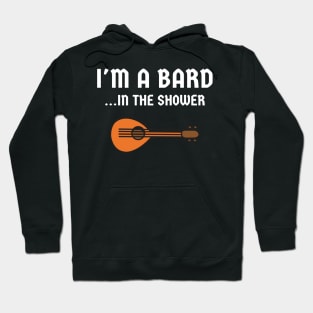 Nerd I'm A Bard In The Shower Hoodie